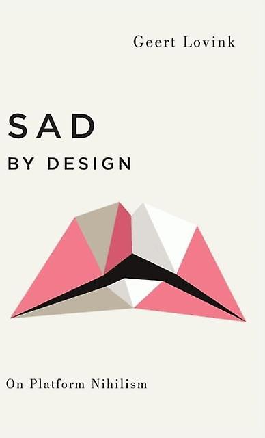 Sad By Design by Geert Lovink Paperback Book