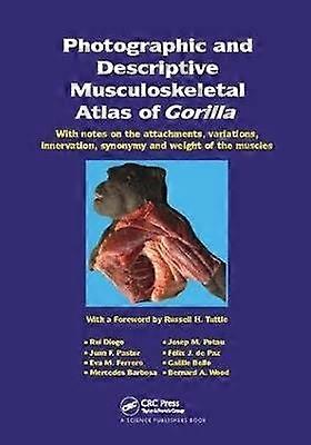 Photographic and Descriptive Musculoskeletal Atlas of Gorilla