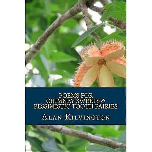 Poems For Chimney Sweeps & Pessimistic Tooth Fairies