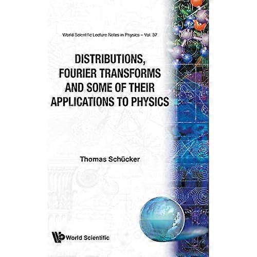 Distributions, Fourier Transforms and Some of Their Applications to Physics