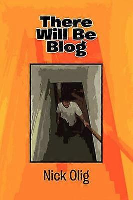 There Will Be Blog A Collection of Comedic Essays