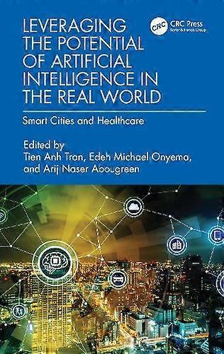 Leveraging The Potential Of Artificial Intelligence In The Real World Hardback Book