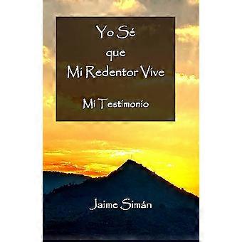 Yo S Que Mi Redentor Vive Mi Testimonio - Jaime Ernesto Siman - Paperback - en Book