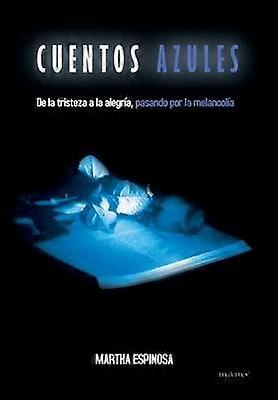 Cuentos Azules de La Tristeza a la Alegria Pasando Por La Melancolia
