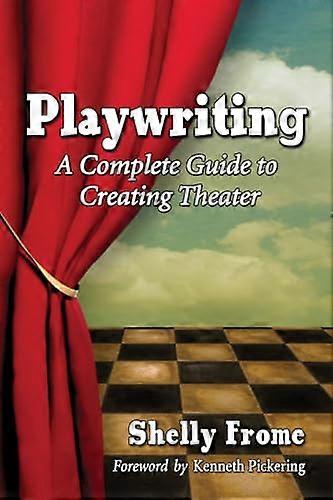 Playwriting: A Complete Guide to Creating Theater
