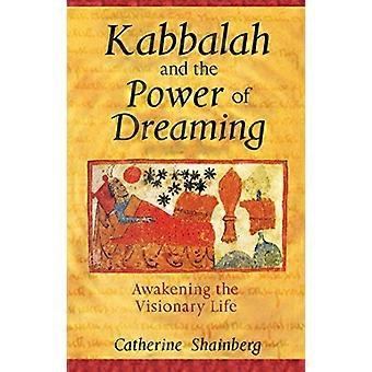 Kabbalah and the Power of Dreaming Awakening the Visionary Life