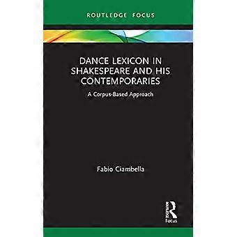 Dance Lexicon in Shakespeare and His Contemporaries: A Corpus Based Approach (Studies in Performance and Early Modern Drama)