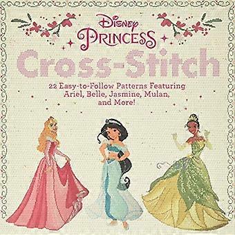 Disney Princess Cross-Stitch: 22 modèles faciles à suivre mettant en vedette Ariel, Belle, Jasmine, Mulan, et plus encore!