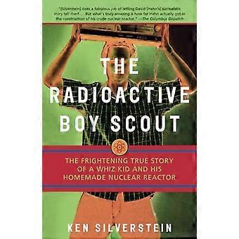 De radioactieve Boy Scout: De angstaanjagende waargebeurde verhaal van een Whiz-Kid en zijn zelfgemaakte kernreactor