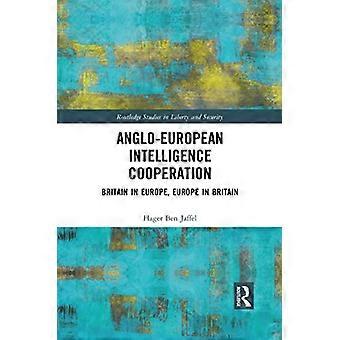 Anglo-European Intelligence Cooperation: Britain in Europe, Europe in Britain (Routledge Studies in Liberty and Security)