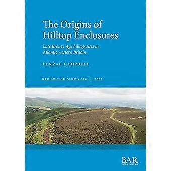 Opprinnelsen til innhegninger på bakketopper: Steder fra sen bronsealder i det vestlige Atlanterhavet (British Archaeological Reports British Series)