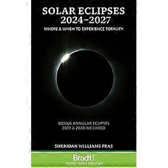 Sonnenfinsternisse 2024-2027: Wo und wann man die Totalität erleben kann (Bradt Travel Guides (Other Guides))