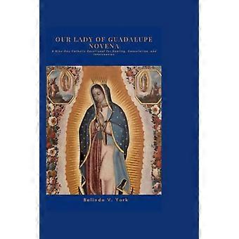 Vor Frue af Guadalupe Novena - En ni-dages katolsk andagt til helbredelse, trøst og forbøn
