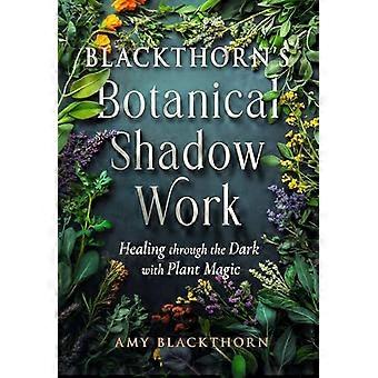 Blackthorns Botanical Shadow Work Healing Through the Dark with Plant Magic