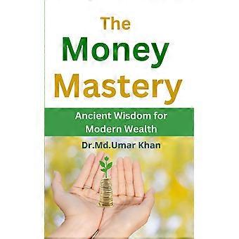 The money mastery ancient wisdom for modern wealth