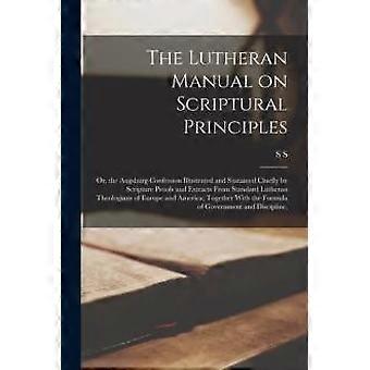The Lutheran Manual On Scriptural Principles Or The Augsburg Confession Illus - S S. 1799-1873 Schmucker - Paperback - en Book