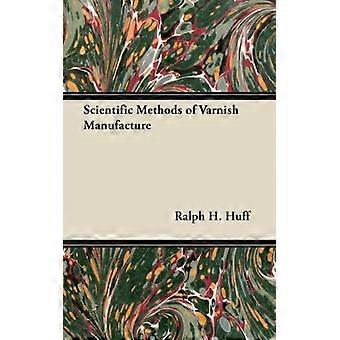 Scientific Methods Of Varnish Manufacture - Ralph H. Huff - Paperback - English Book - History