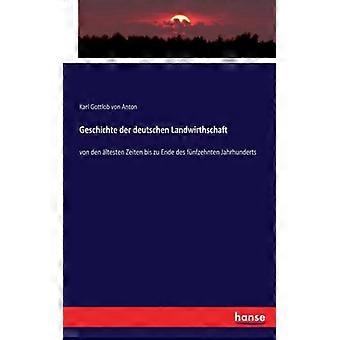 Geschichte Der Deutschen Landwirthschaftvon Den Ltesten Zeiten Bis Zu Ende Des F - Karl Gottlob von Anton - Paperback - English Book - History