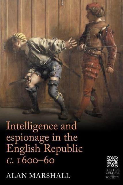 Intelligence And Espionage In The English Republic C. 160060 by Alan Marshall Paperback Book