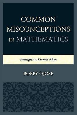 Common Misconceptions In Mathematics by Bobby Ojose Paperback Book