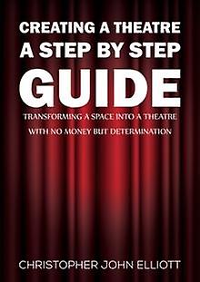 Creating A Theatre A Step By Step Guide by Christopher John Elliott Paperback Book