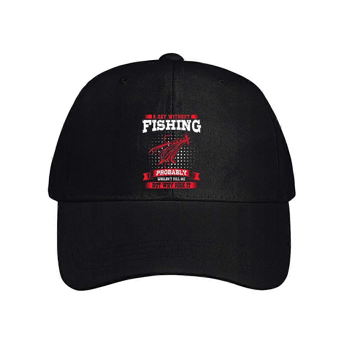 A Day Without Fishing Probably Wouldn't Kill Me Baseball Cap