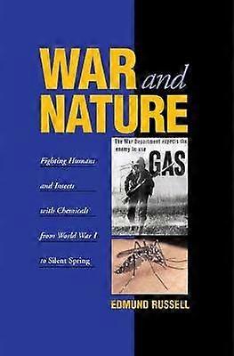 War and Nature Fighting Humans and Insects with Chemicals from World War I to Silent Spring Studies in Environment and History