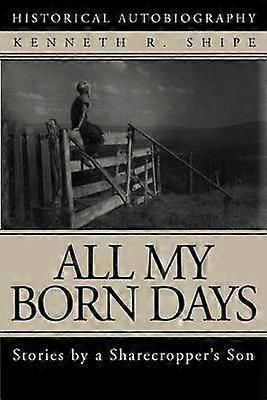 All My Born Days Stories by a Sharecropper's Son