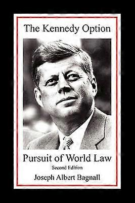 The Kennedy Option Pursuit of World Law Second Edition