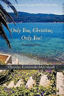 Only You Christine Only You One Woman's Journey Through Life With Cerebral Palsy
