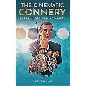 The Cinematic Connery The Films of Sir Sean Connery