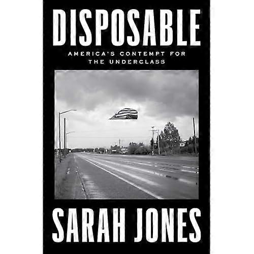 Disposable : America's Contempt for the Underclass