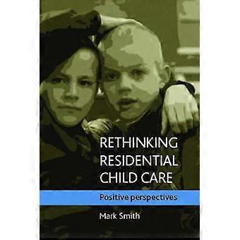 Rethinking residential child care Positive perspectives