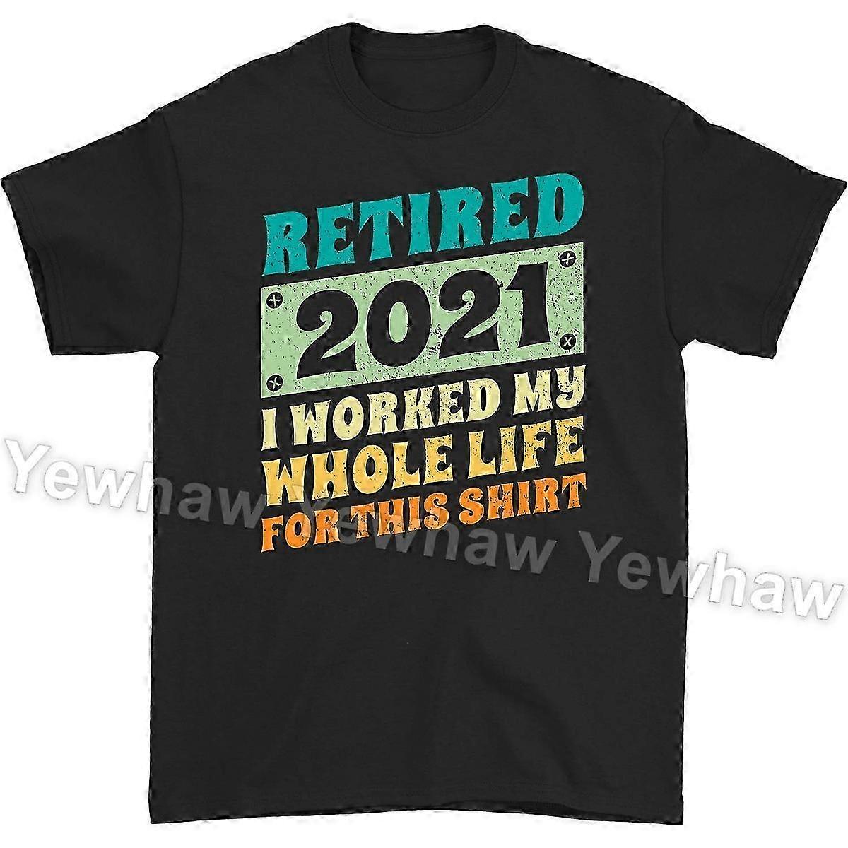 Retired 2021 I Worked My Whole Life for This T-shirt, Retirement Gi...