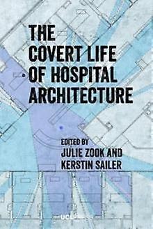 Covert Life Of Hospital Architecture by UCL Press Paperback