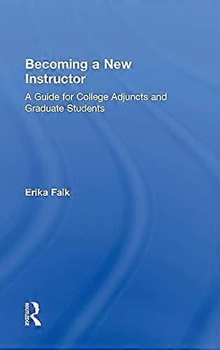 Becoming a New Instructor: A Guide for College Adjuncts and Graduate Students