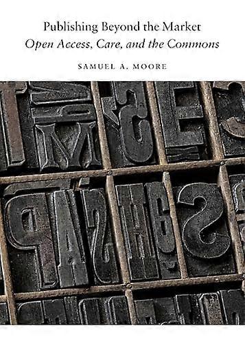 Publishing Beyond the Market: Open Access Care and the Commons