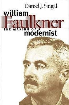 William Faulkner - The Making of a Modernist