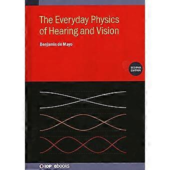 The Everyday Physics of Hearing and Vision (tweede editie) (IOP ebooks)