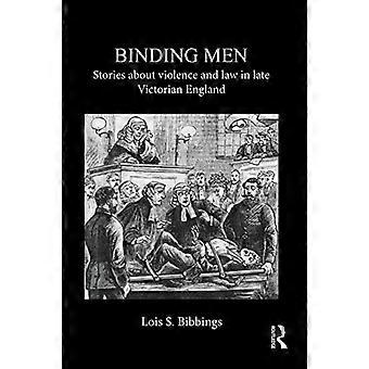 Binding Men: Geschichten über Gewalt und Gesetz im späten viktorianischen England
