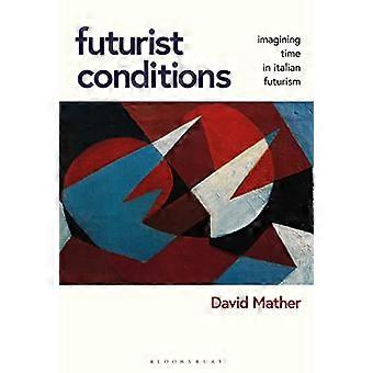Futurist Conditions: Imagining Time in Italian Futurism