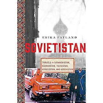 Sovietistan: Reiser i Turkmenistan, Kasakhstan, Tadsjikistan, Kirgisistan og Usbekistan