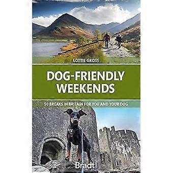 Hondvriendelijke weekenden: 50 vakanties in Groot-Brittannië voor u en uw hond (Bradt Travel Guides (Bradt on Britain))