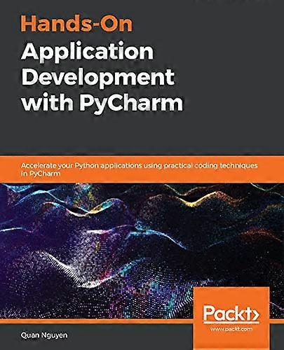 Hands - On Application  - Development with PyCharm:  - Accelerate your Python  - applications using practical -  coding techniques in  - PyCharm