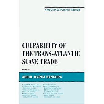 Culpability Of The Trans-atlantic Slave Trade A Multidisciplinary Primer - Abdul Karim Bangura - Paperback - English Book - History