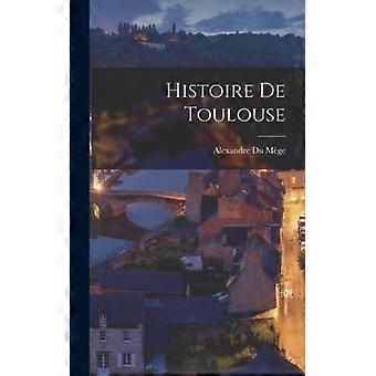 Histoire De Toulouse - Alexandre Du Mge - Hardcover - English Book - History