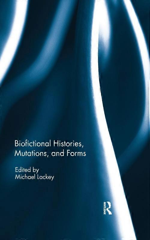 Biofictional Histories Mutations And Forms