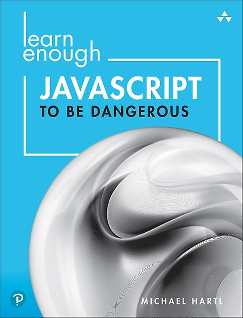 Learn Enough Javascript To Be Dangerous by Michael Hartl Paperback