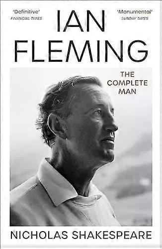 Ian Fleming The Complete Man - Nicholas Shakespeare