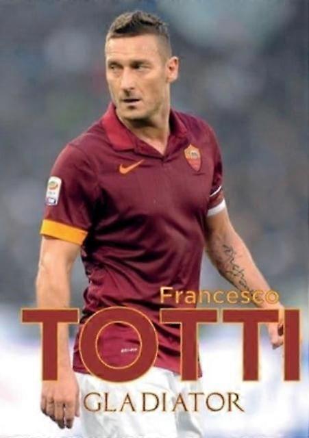 Gladiator by Francesco Totti Paperback